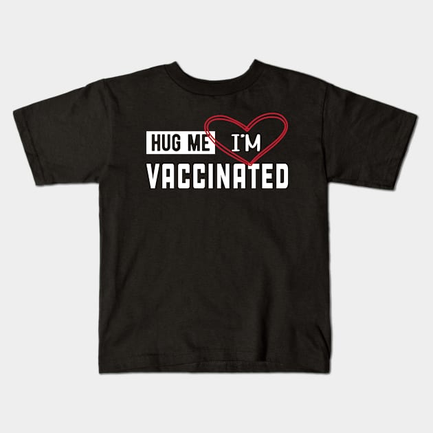 Vaccinated - Hug me I'm vaccinated Kids T-Shirt by KC Happy Shop